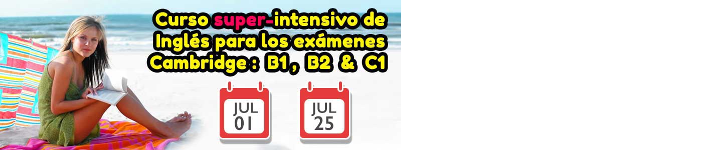 Curso Superintensivo de Verano 2018 - Examenes Cambridge B1 b2 y C1